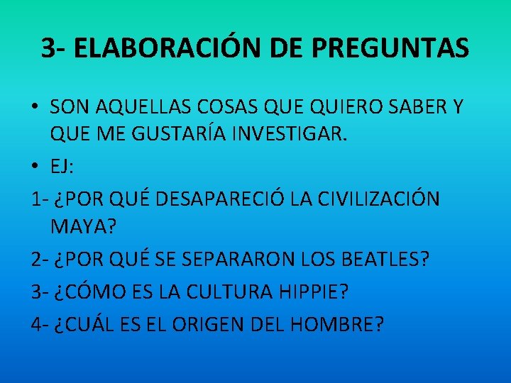 3 - ELABORACIÓN DE PREGUNTAS • SON AQUELLAS COSAS QUE QUIERO SABER Y QUE