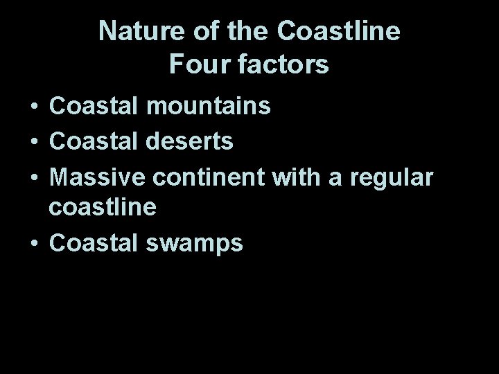 Nature of the Coastline Four factors • Coastal mountains • Coastal deserts • Massive
