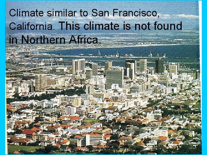 Climate similar to San Francisco, California. This climate is not found in Northern Africa.