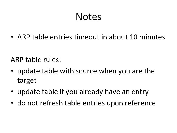 Notes • ARP table entries timeout in about 10 minutes ARP table rules: •