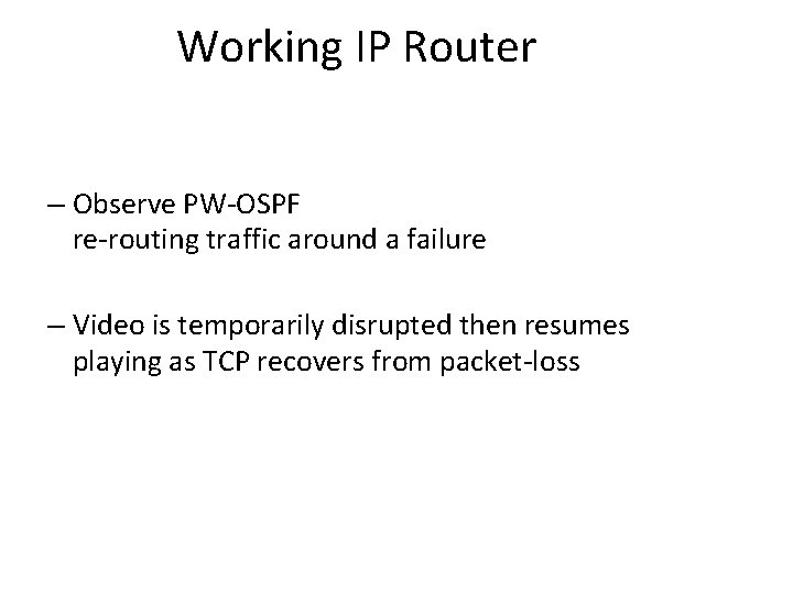 Working IP Router – Observe PW-OSPF re-routing traffic around a failure – Video is