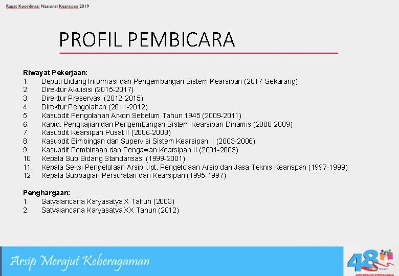 PROFIL PEMBICARA Riwayat Pekerjaan: 1. Deputi Bidang Informasi dan Pengembangan Sistem Kearsipan (2017 -Sekarang)