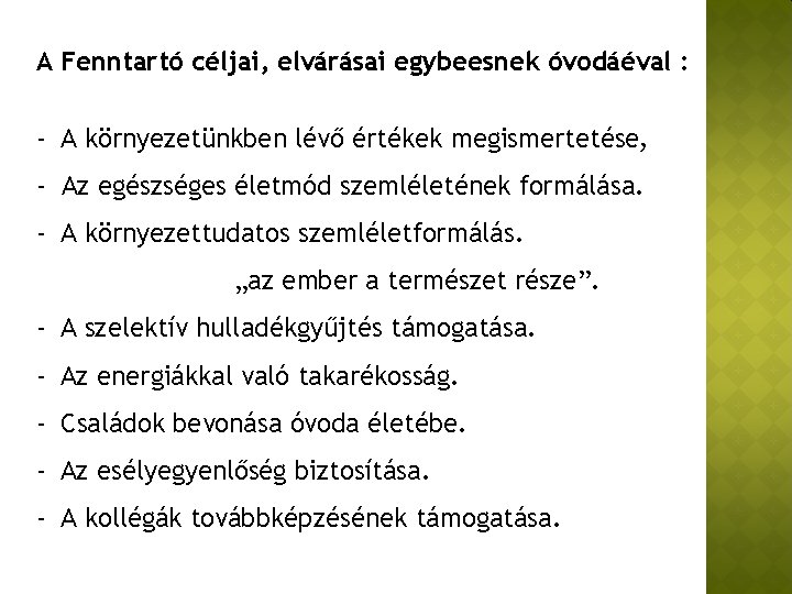 A Fenntartó céljai, elvárásai egybeesnek óvodáéval : - A környezetünkben lévő értékek megismertetése, -