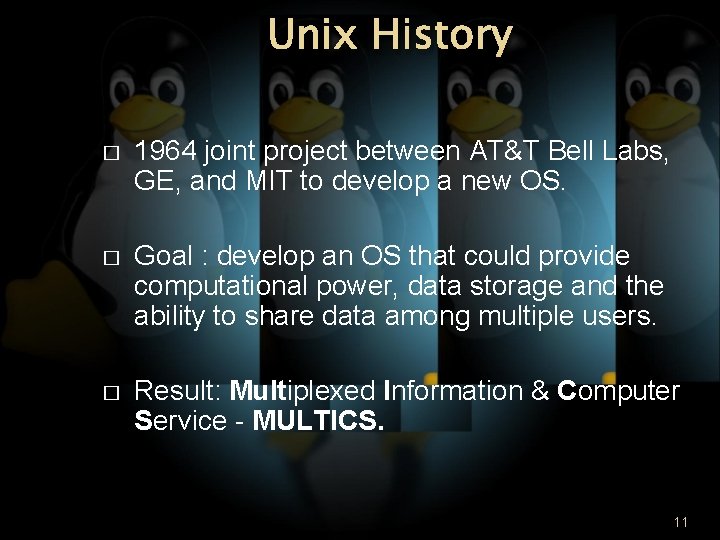 Unix History � 1964 joint project between AT&T Bell Labs, GE, and MIT to