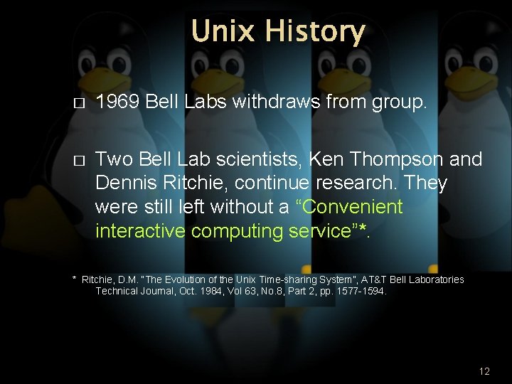 Unix History � 1969 Bell Labs withdraws from group. � Two Bell Lab scientists,