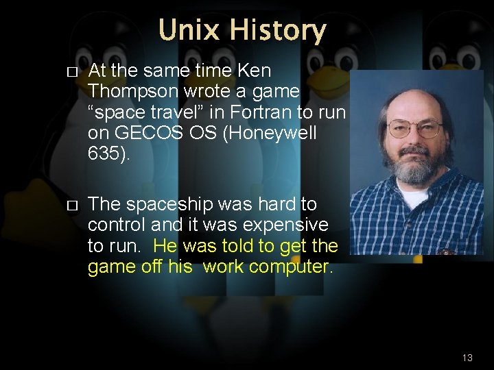 Unix History � At the same time Ken Thompson wrote a game “space travel”