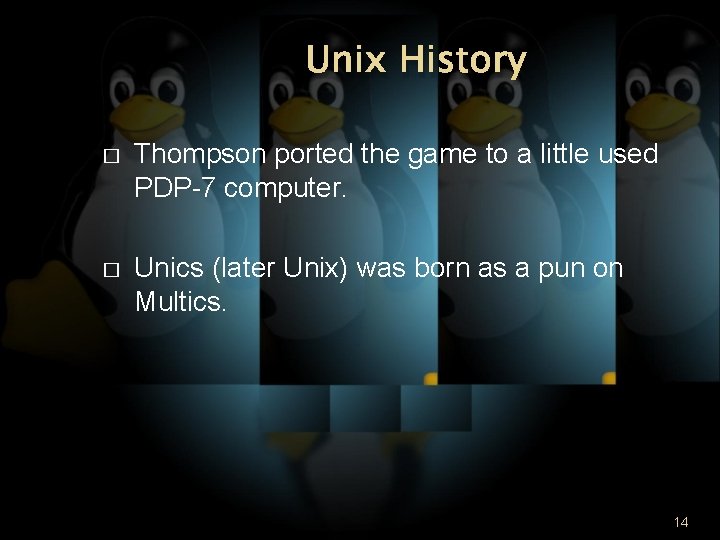Unix History � Thompson ported the game to a little used PDP-7 computer. �