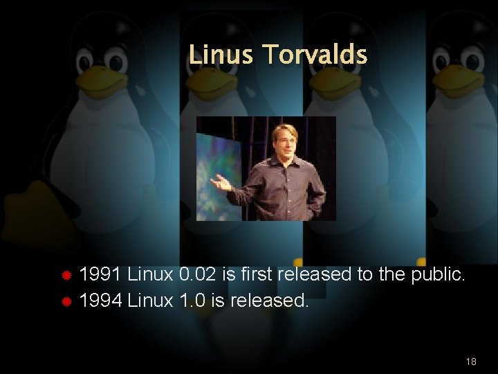 Linus Torvalds 1991 Linux 0. 02 is first released to the public. 1994 Linux