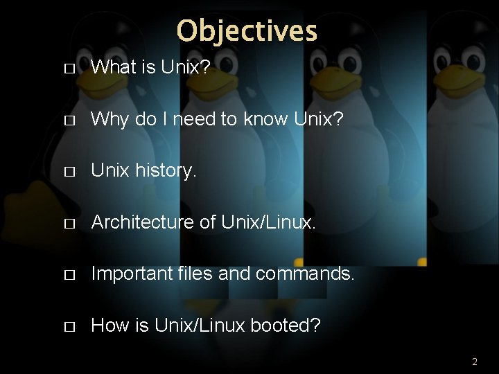 Objectives � What is Unix? � Why do I need to know Unix? �