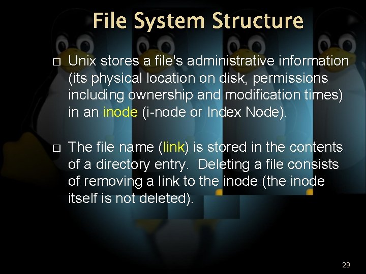 File System Structure � Unix stores a file's administrative information (its physical location on
