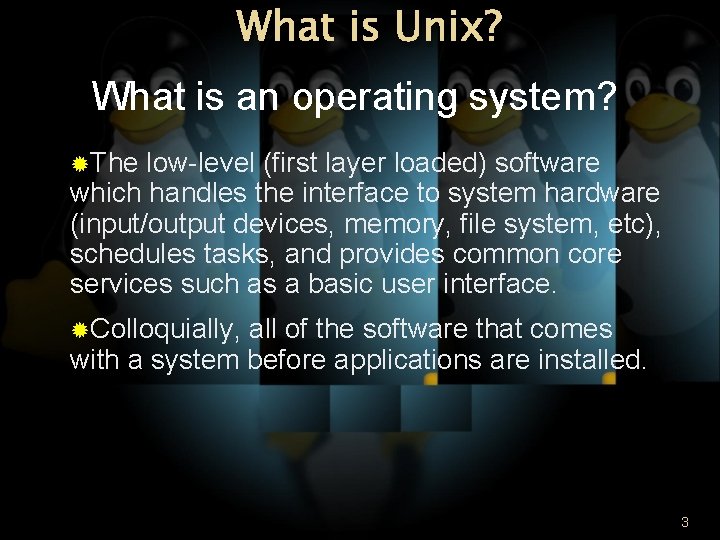 What is Unix? What is an operating system? The low-level (first layer loaded) software