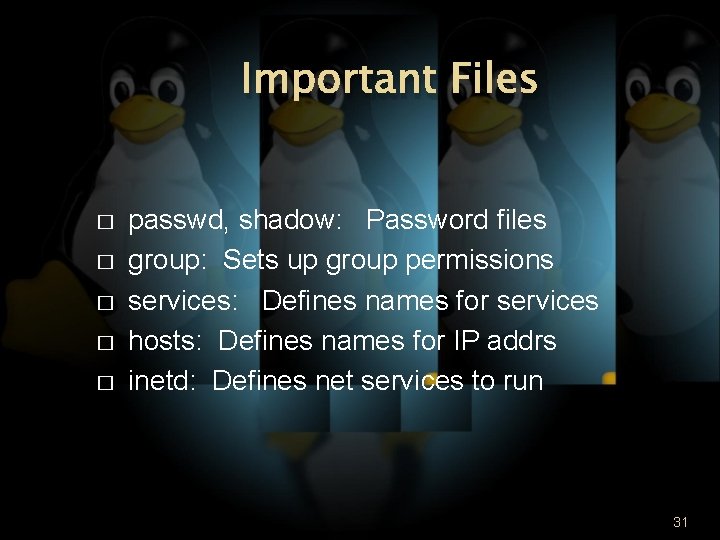 Important Files � � � passwd, shadow: Password files group: Sets up group permissions