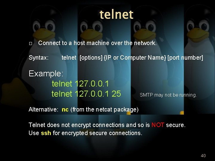 telnet � Connect to a host machine over the network. Syntax: telnet [options] {IP