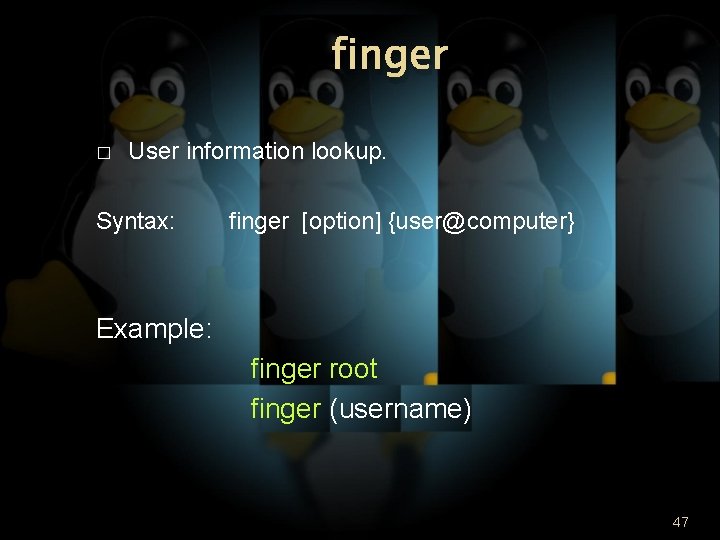 finger � User information lookup. Syntax: finger [option] {user@computer} Example: finger root finger (username)
