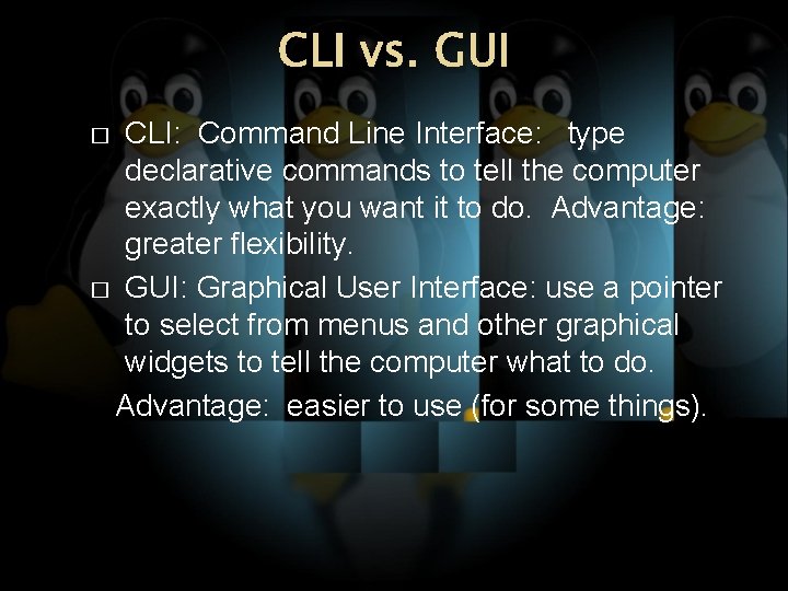 CLI vs. GUI CLI: Command Line Interface: type declarative commands to tell the computer