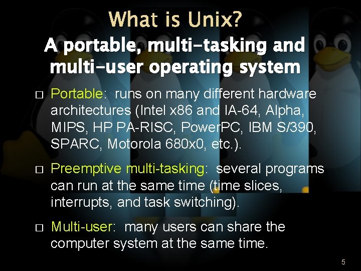 What is Unix? A portable, multi-tasking and multi-user operating system � Portable: runs on