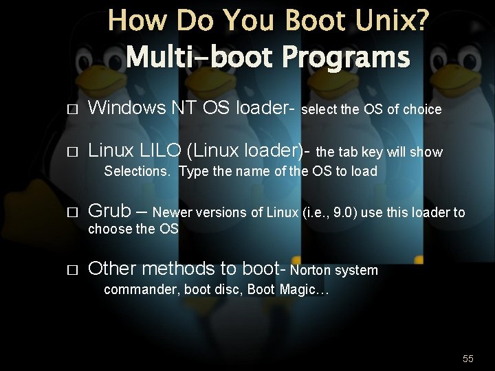 How Do You Boot Unix? Multi-boot Programs � Windows NT OS loader- select the