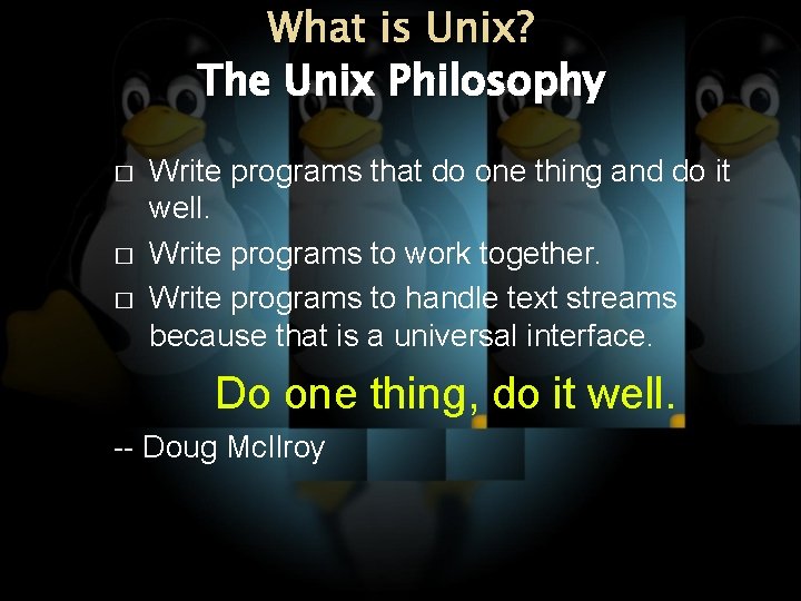 What is Unix? The Unix Philosophy � � � Write programs that do one