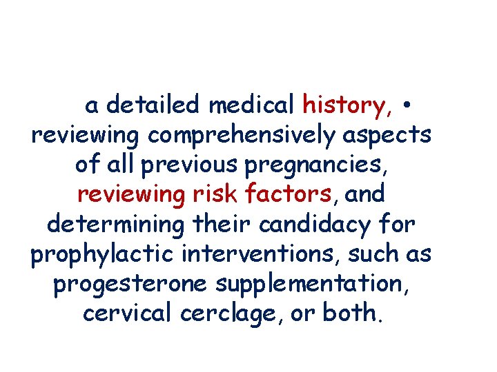 a detailed medical history, • reviewing comprehensively aspects of all previous pregnancies, reviewing risk