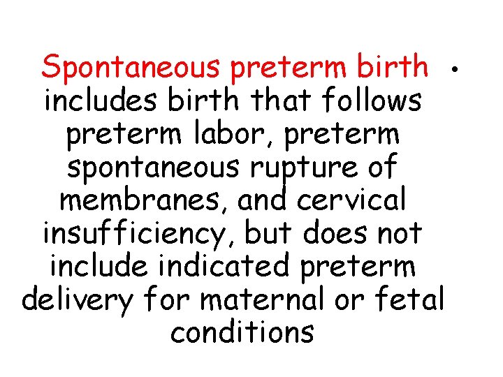 Spontaneous preterm birth • includes birth that follows preterm labor, preterm spontaneous rupture of