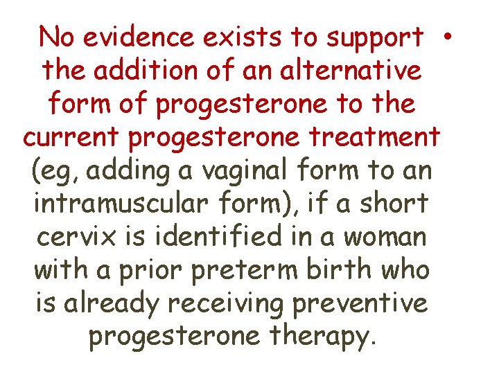 No evidence exists to support • the addition of an alternative form of progesterone