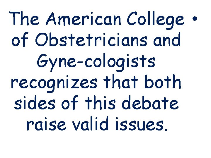 The American College • of Obstetricians and Gyne-cologists recognizes that both sides of this