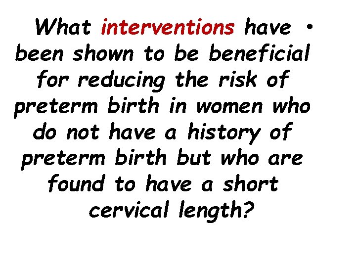 What interventions have • been shown to be beneficial for reducing the risk of