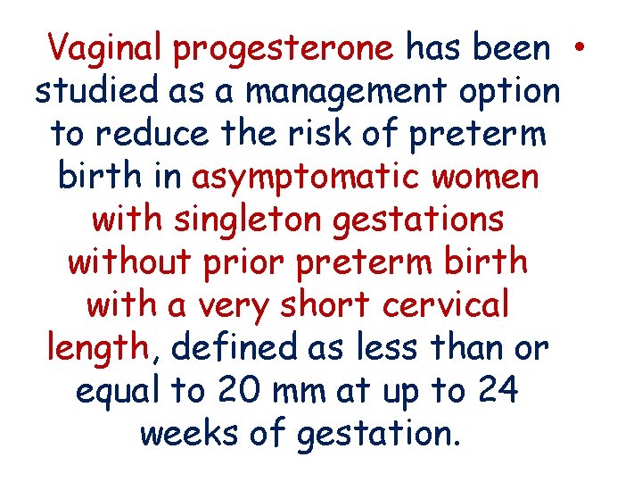 Vaginal progesterone has been • studied as a management option to reduce the risk