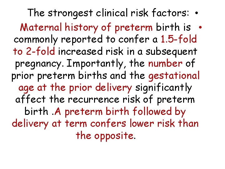The strongest clinical risk factors: • Maternal history of preterm birth is • commonly