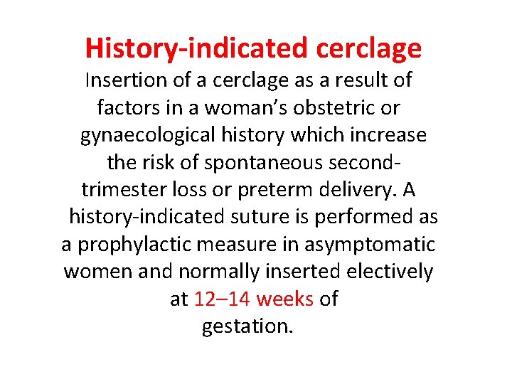 History-indicated cerclage Insertion of a cerclage as a result of factors in a woman’s