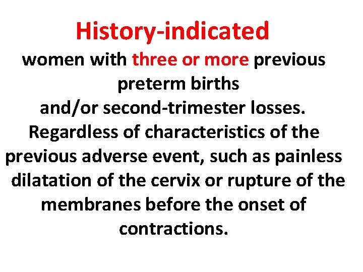 History-indicated women with three or more previous preterm births and/or second-trimester losses. Regardless of