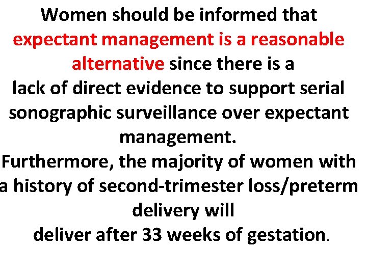 Women should be informed that expectant management is a reasonable alternative since there is