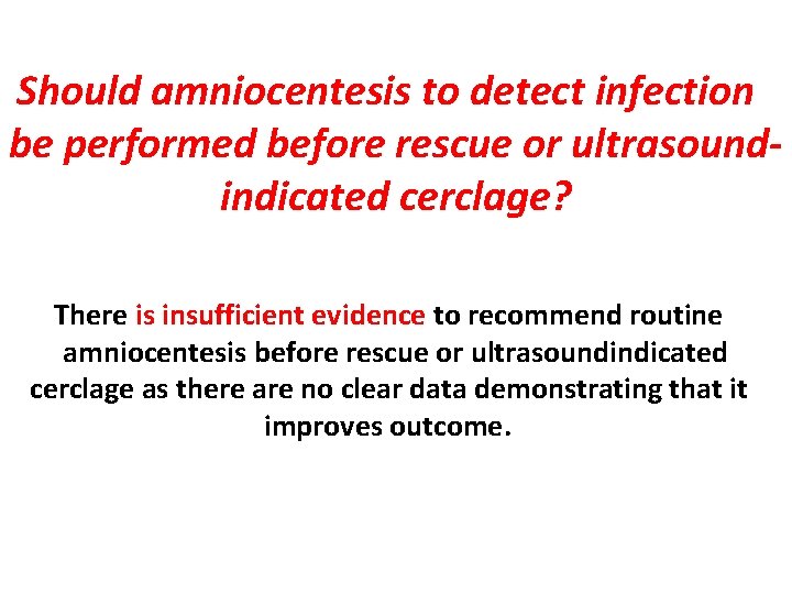 Should amniocentesis to detect infection be performed before rescue or ultrasoundindicated cerclage? There is