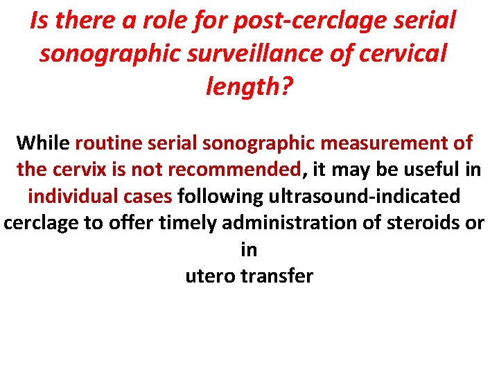 Is there a role for post-cerclage serial sonographic surveillance of cervical length? While routine