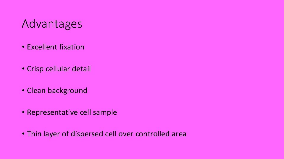 Advantages • Excellent fixation • Crisp cellular detail • Clean background • Representative cell