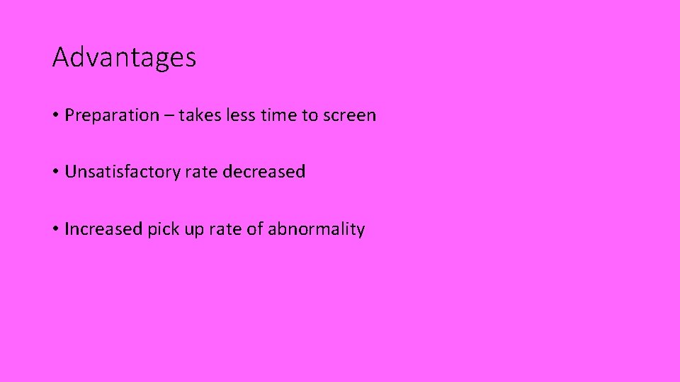 Advantages • Preparation – takes less time to screen • Unsatisfactory rate decreased •