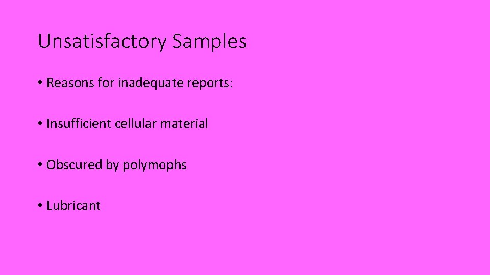 Unsatisfactory Samples • Reasons for inadequate reports: • Insufficient cellular material • Obscured by