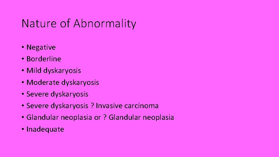 Nature of Abnormality • Negative • Borderline • Mild dyskaryosis • Moderate dyskaryosis •
