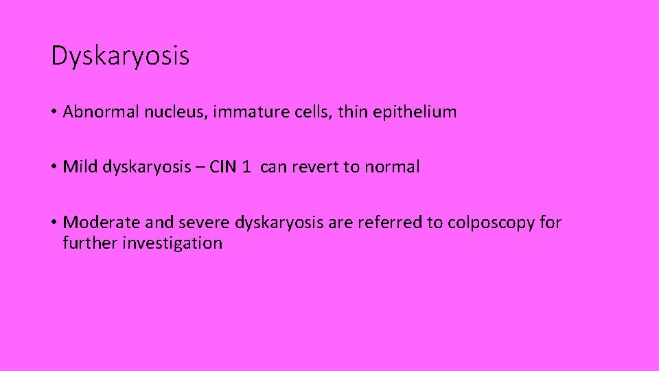 Dyskaryosis • Abnormal nucleus, immature cells, thin epithelium • Mild dyskaryosis – CIN 1