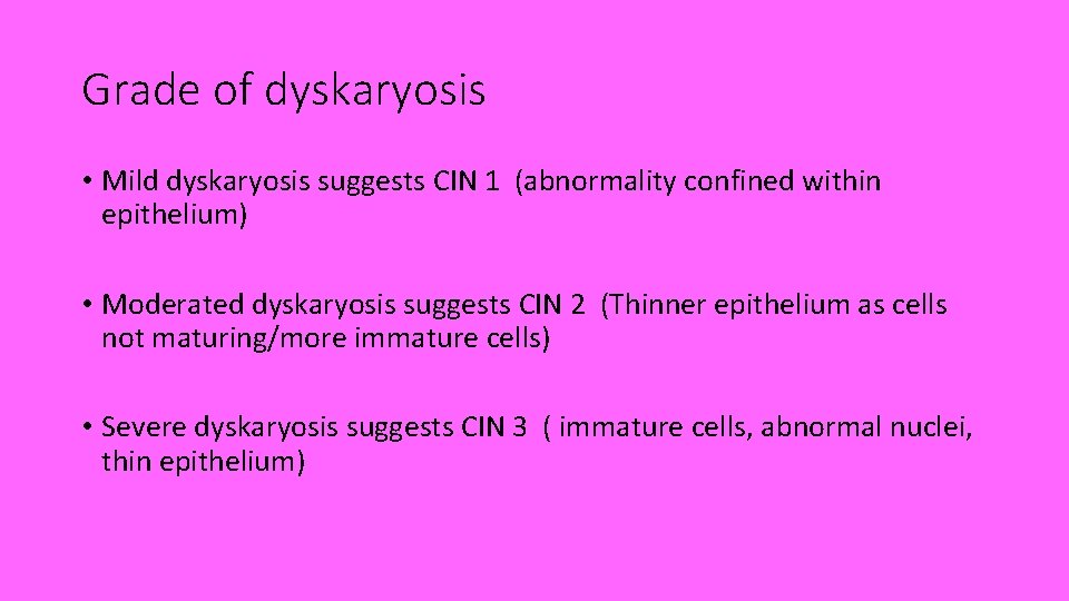 Grade of dyskaryosis • Mild dyskaryosis suggests CIN 1 (abnormality confined within epithelium) •