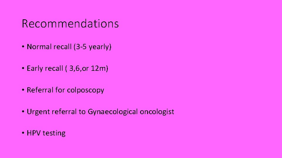 Recommendations • Normal recall (3 -5 yearly) • Early recall ( 3, 6, or