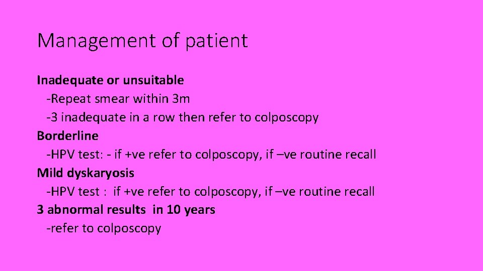 Management of patient Inadequate or unsuitable -Repeat smear within 3 m -3 inadequate in