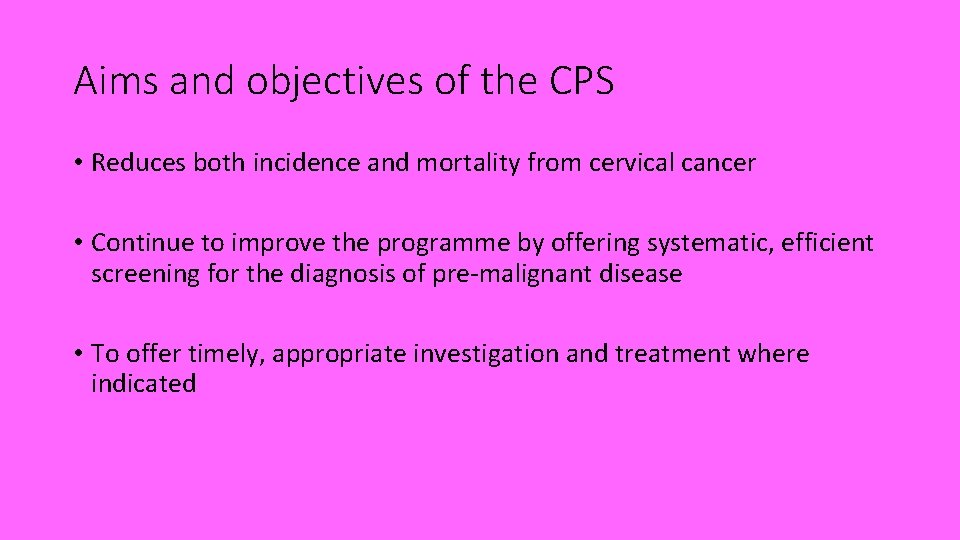 Aims and objectives of the CPS • Reduces both incidence and mortality from cervical