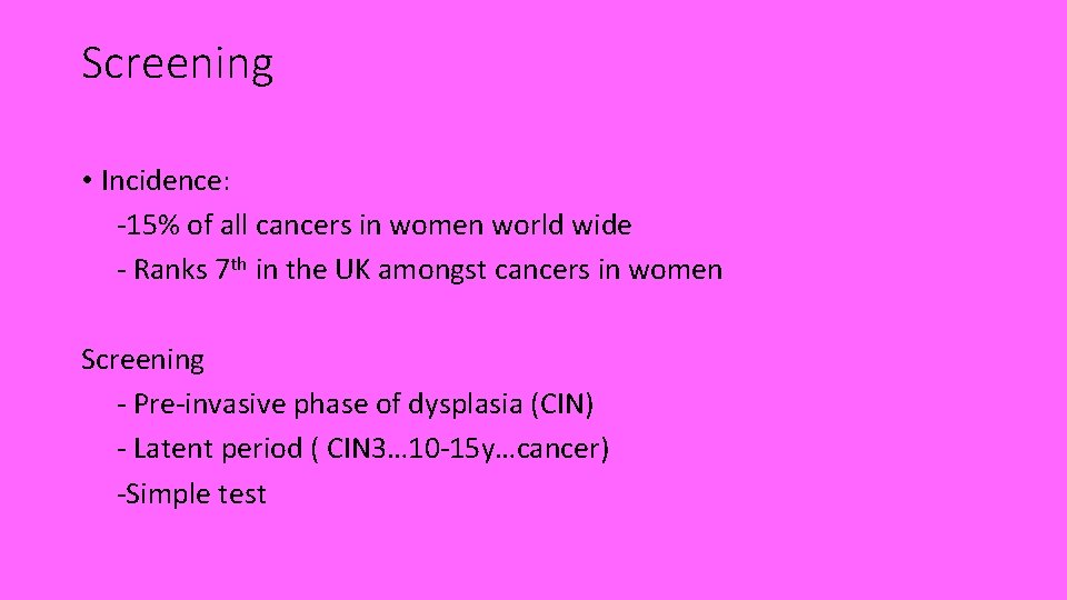 Screening • Incidence: -15% of all cancers in women world wide - Ranks 7