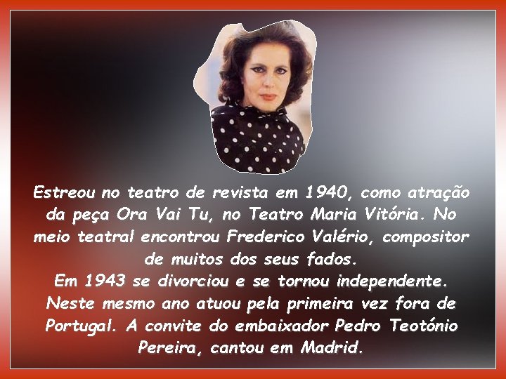 Estreou no teatro de revista em 1940, como atração da peça Ora Vai Tu,