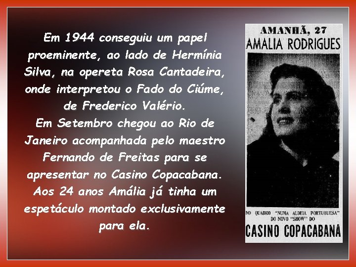 Em 1944 conseguiu um papel proeminente, ao lado de Hermínia Silva, na opereta Rosa