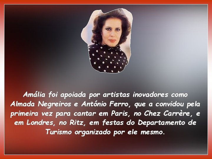 Amália foi apoiada por artistas inovadores como Almada Negreiros e António Ferro, que a