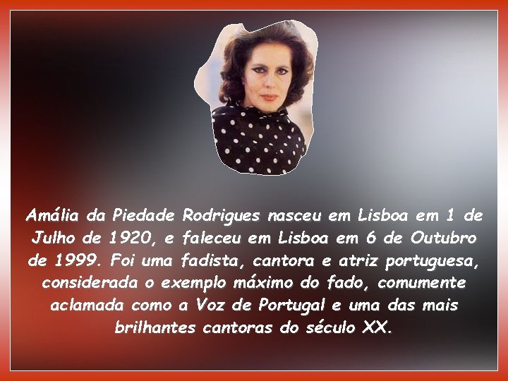 Amália da Piedade Rodrigues nasceu em Lisboa em 1 de Julho de 1920, e