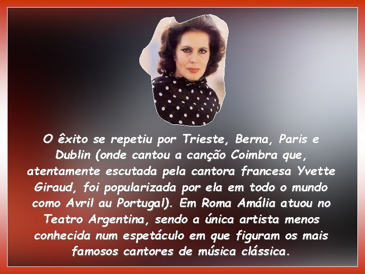 O êxito se repetiu por Trieste, Berna, Paris e Dublin (onde cantou a canção