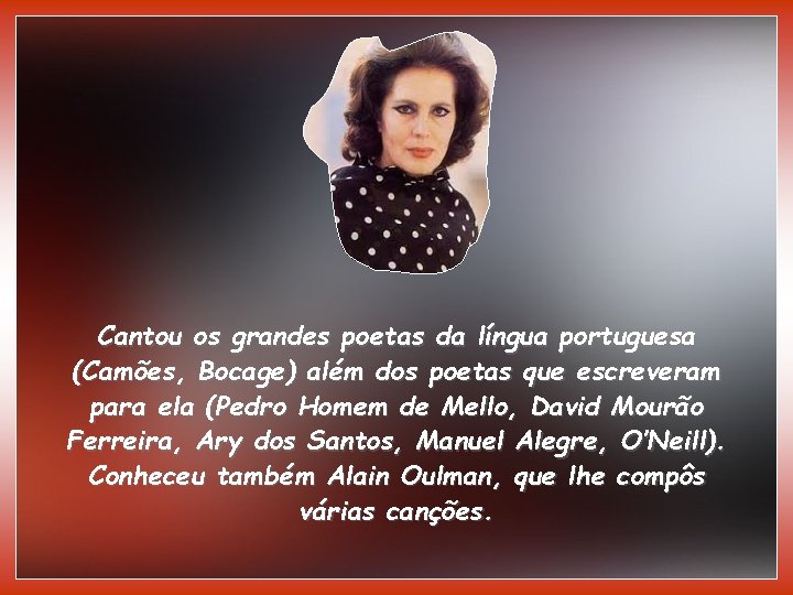 Cantou os grandes poetas da língua portuguesa (Camões, Bocage) além dos poetas que escreveram